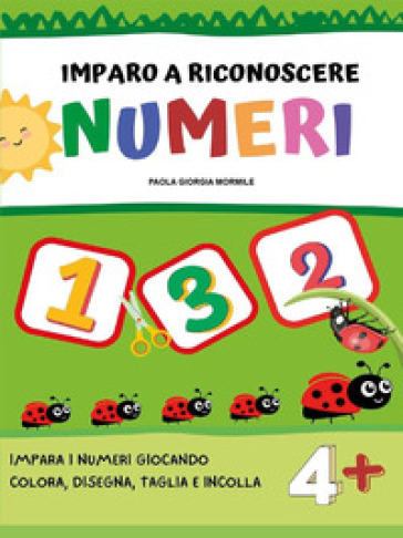 Imparo a riconoscere numeri e forme. Ediz. illustrata