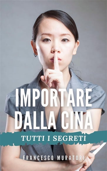 Importare dalla Cina - Francesco Muratori - eBook - Mondadori Store