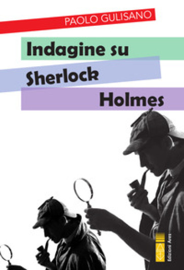 Indagine su Sherlock Holmes - Paolo Gulisano