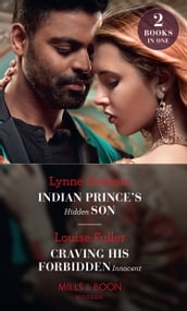 Indian Prince s Hidden Son / Craving His Forbidden Innocent: Indian Prince s Hidden Son / Craving His Forbidden Innocent (Mills & Boon Modern)