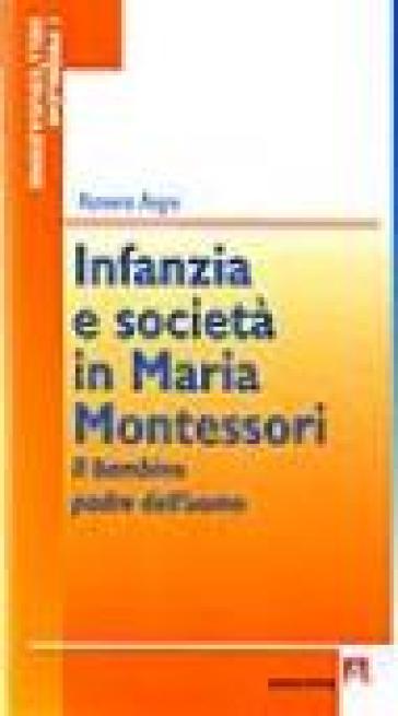Infanzia e società in Maria Montessori. Il bambino padre dell'uomo -  Raniero Regni - Libro - Mondadori Store