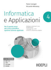 Informatica e applicazioni. Per il liceo scientifico opzione scienze applicate. Per le Scuole superiori. Con e-book. Con espansione online. Vol. 4