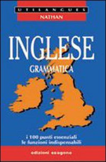 Inglese. Grammatica. I 100 punti essenziali, le funzioni indispensabili. Per le Scuole sup...