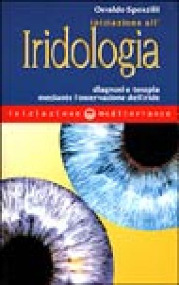 Iniziazione all'iridologia. Diagnosi e terapia mediante l'osservazione dell'iride