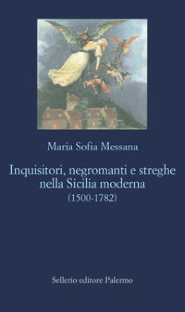 Inquisitori, negromanti, streghe nella Sicilia moderna (1500-1782) - Maria  Sofia Messana - Libro - Mondadori Store