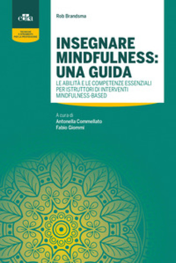 Insegnare mindfulness: una guida. Le abilità e le competenze essenziali per  istruttori di interventi mindfulness-based - Rob Brandsma - Libro -  Mondadori Store