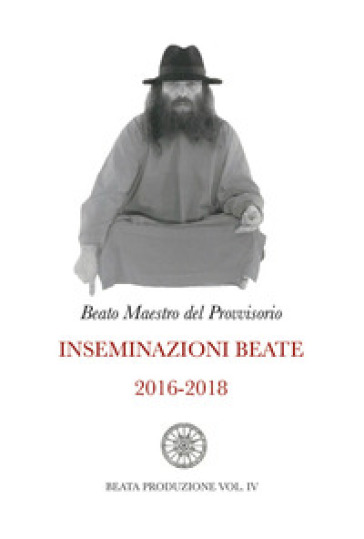 Inseminazioni beate. 4: 2016-2018