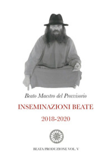 Inseminazioni beate. Vol. 5: 2018-2020