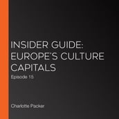 Insider Guide: Europe s Culture Capitals