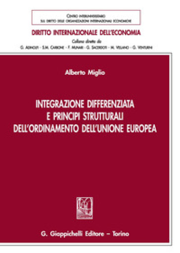 Integrazione differenziata e principi strutturali dell'ordinamento dell'Unione europea - Alberto Miglio