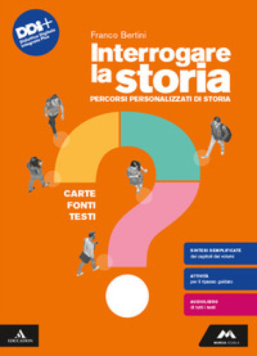 Interrogare la storia. Carte, fonti, testi. Percorsi personalizzati di storia. Per le Scuole superiori. Con e-book. Con espansione online - Franco Bertini