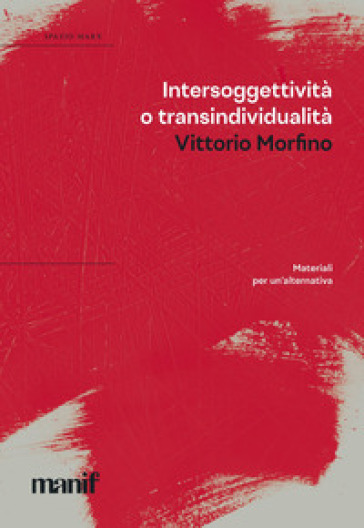 Intersoggettività o transindividualità. Materiali per un'alternativa - Vittorio Morfino