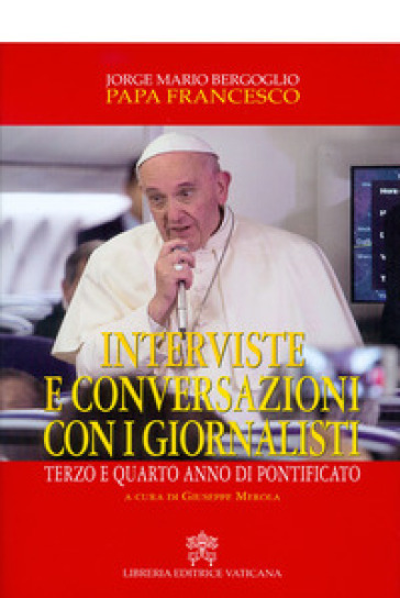 Interviste e conversazioni con i giornalisti. Terzo e quarto anno di pontificato