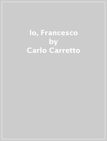 Io, Francesco - Carlo Carretto - Libro - Mondadori Store
