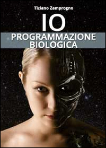 Io. Programmazione biologica