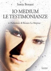 Io medium. Le testimonianze - Sonia Benassi - Libro - Mondadori Store