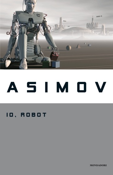 Io, robot - Isaac Asimov - Libro - Mondadori Store