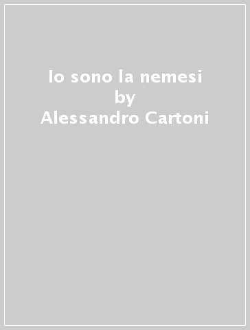 Io sono la nemesi - Alessandro Cartoni - Libro - Mondadori Store