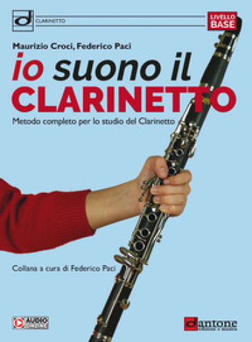 Io suono il clarinetto. Metodo completo per lo studio del clarinetto -  MAURIZIO CROCI, Federico Paci - Libro - Mondadori Store