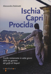 Ischia Capri Procida. Guida romanzata in sette giorni delle tre gemme del  Golfo di Napoli - Alessandro Rubinetti - Libro - Mondadori Store