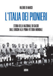 L Italia dei pionieri. Storia della nazionale di calcio