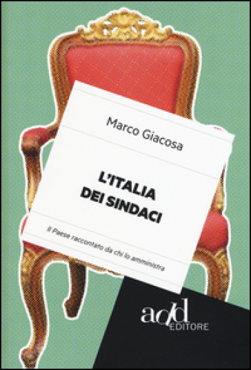 L'Italia dei sindaci. Il Paese raccontato da chi lo amministra