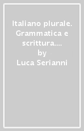 Italiano plurale. Grammatica e scrittura. Con Imparafacile. Ediz. verde. Per le Scuole superiori. Con e-book. Con espansione online