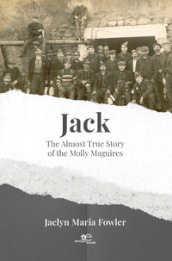 Jack. The almost true story of the Molly Maguires