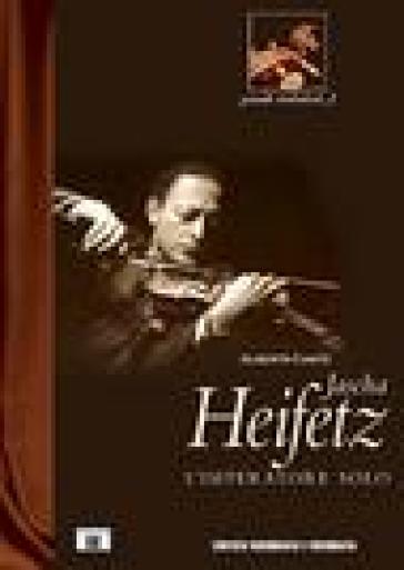 Jascha Heifetz. L'imperatore solo