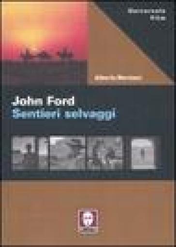 John Ford. Sentieri selvaggi. Ediz. illustrata