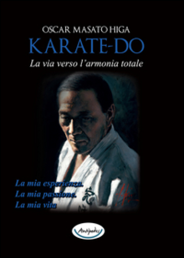 Karate-do. La via verso l'armonia totale - Oscar Masato Higa