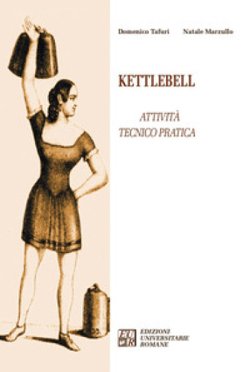 Kettlebell. Attività tecnico pratica - Domenico Tafuri, Natale Marzullo -  Libro - Mondadori Store