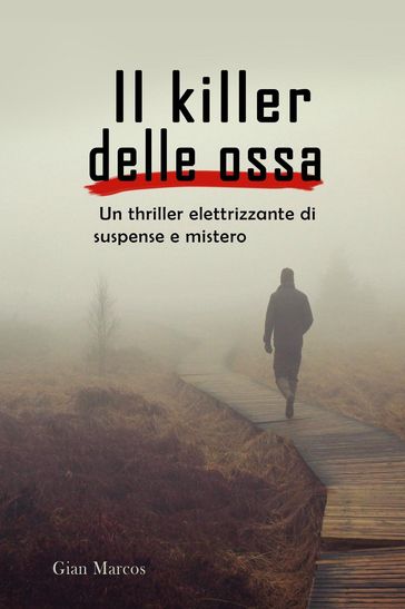 Il Killer delle Ossa: Un Thriller Elettrizzante di Suspense e Mistero -  Gian Marcos - eBook - Mondadori Store