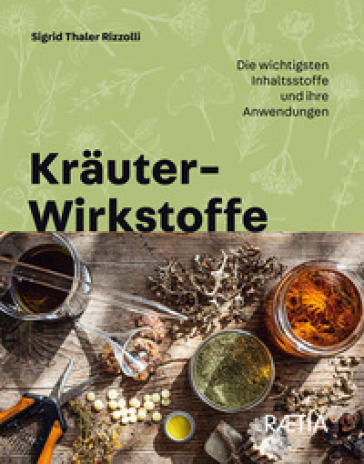 Kräuter-Wirkstoffe. Die wichtigsten Inhaltsstoffe und ihre Anwendungen