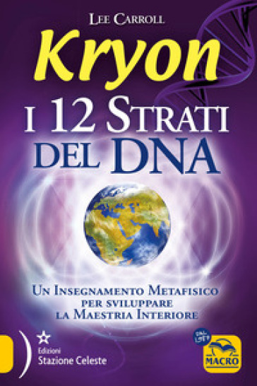 Kryon. I 12 strati del DNA. Un insegnamento metafisico per sviluppare la maestria interior...