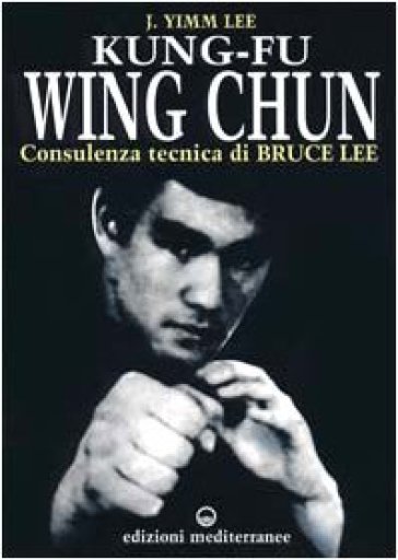 Kung fu wing chun. L'arte dell'autodifesa cinese - Lee J. Yimm - Libro -  Mondadori Store