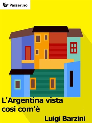 L'Argentina vista cosi com'è - Luigi Barzini