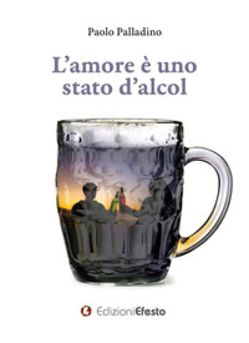 L'amore è uno stato d'alcol