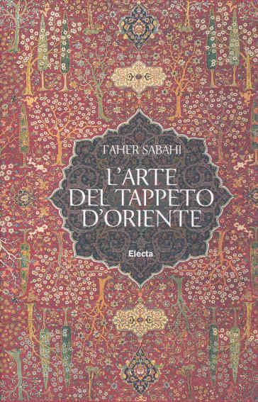 L'arte del tappeto d'Oriente - Taher Sabahi - Libro - Mondadori Store