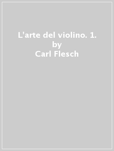 L'arte del violino. 1. - Carl Flesch - Libro - Mondadori Store