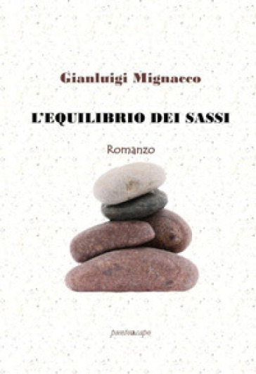 L'equilibrio dei sassi - Gianluigi Mignacco