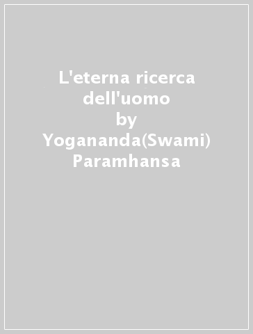 L'eterna ricerca dell'uomo - Yogananda(Swami) Paramhansa - Libro -  Mondadori Store