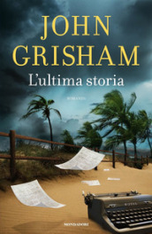 L'ultima storia - John Grisham - Libro - Mondadori Store