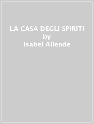 LA CASA DEGLI SPIRITI - Isabel Allende