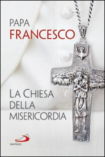 La Chiesa della misericordia - Papa Francesco (Jorge Mario Bergoglio) -  Libro - Mondadori Store