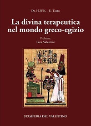 La Divina Terapeutica nel mondo greco-egizio - Dr. H.W.K - Edoardo Tinto