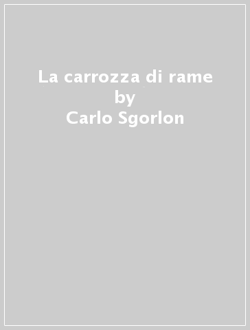 La carrozza di rame - Carlo Sgorlon - Libro - Mondadori Store