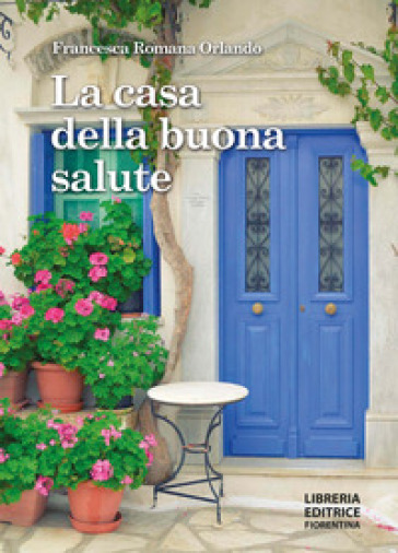La casa della buona salute - Francesca Romana Orlando - Libro - Mondadori  Store