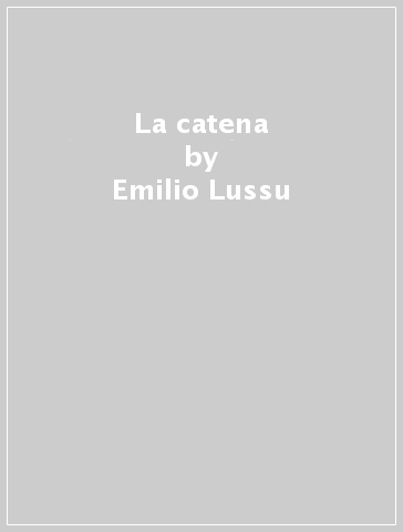 La catena - Emilio Lussu - Libro - Mondadori Store