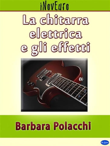 La chitarra elettrica e gli effetti - Barbara Polacchi - eBook - Mondadori  Store